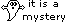 Itisamystery.gif