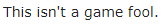 NOTAGAME.png