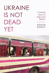 book cover of ‘Ukraine Is Not Dead yet’ by Megan Buskey