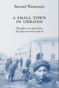 book cover of ‘A Small Town in Ukraine:’ by Bernard Wasserstein